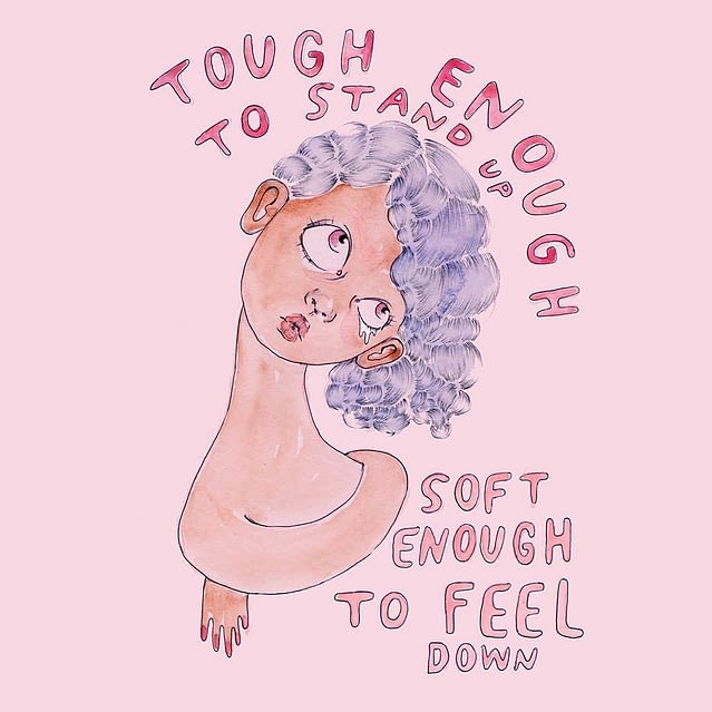 Drawing by artist Ambivalently Yours that reads: tough enough to stand up soft enough to feel down
