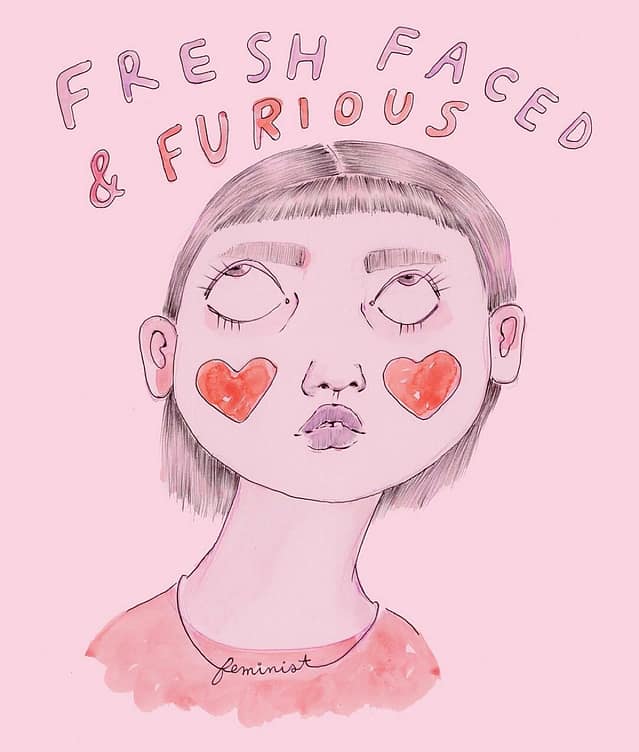 Drawing by artist Ambivalently Yours that reads: fresh faced and furious